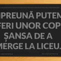 „Impreuna putem oferi unor tineri sansa de a merge la liceu”